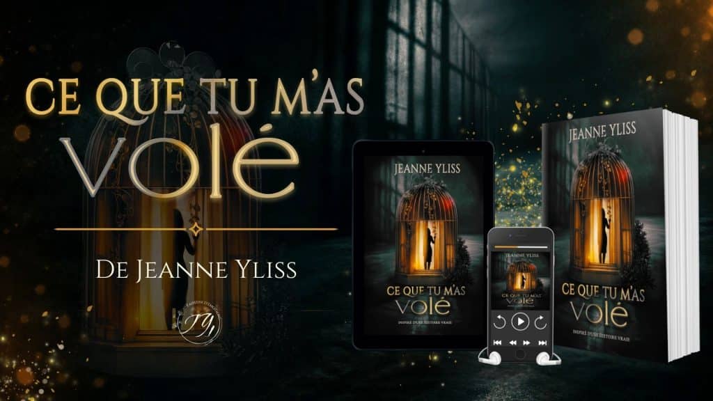 Ce que tu m'as volé, un drame psychologique inspiré d'une histoire vraie de Jeanne Yliss